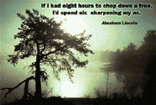 If I had eight hours to chop a tree, I'd spend six sharpening my axe 