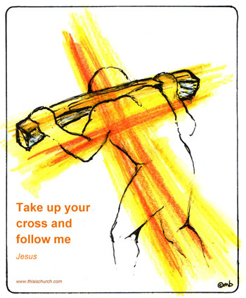 Take up your cross and follow me 
